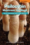 Psilocybin Mushroom Handbook: Easy Indoor and Outdoor Cultivation- 2nd Edition