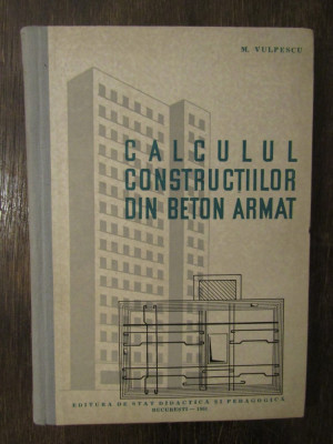CALCULUL CONSTRUCTIILOR DIN BETON ARMAT-M.VULPESCU foto
