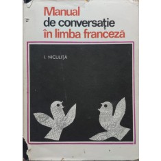 Manual De Conversatie In Limba Franceza - I. Niculita , E461