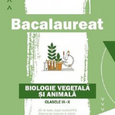 Bacalaureat. Biologie vegetala si animala - Clasele 9-10 - Daniela Firicel, Irina Kovacs