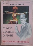 (C538) DIONISIE ORMAN - CUM SE CUCERESTE O FEMEIE
