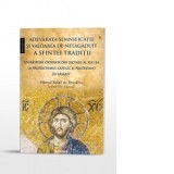 Adevarata semnificatie si valoarea de netagaduit a Sfintei Traditii. Un raspuns ortodox din secolul al XIX-lea la prozelitismul catolic si protestant