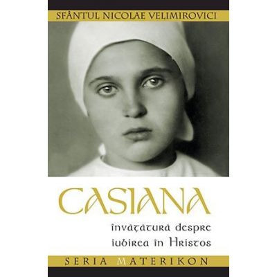 Sf. Nicolae Velimirovici - Casiana. Invatatura despre iubirea in Hristos foto