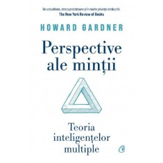 Perspective ale mintii. Teoria inteligentelor multiple, Howard Gardner