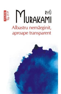 Albastru Nemarginit Top 10+ Nr.96, Ryu Murakami - Editura Polirom foto