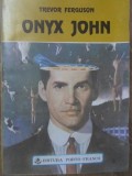 Onyx John - Trevor Ferguson, Porto-Franco, 1993, Romana, Roman, Beletristica, Paperback, 313 Pagini