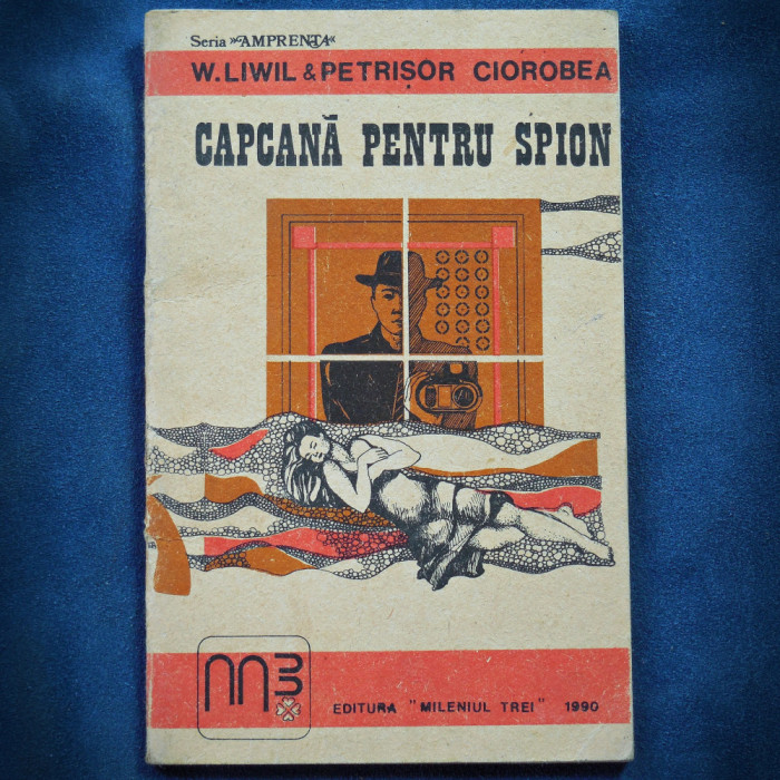 CAPCANA PENTRU SPION - W. LIWIL &amp; PETRISOR CIOROBEA - 1990