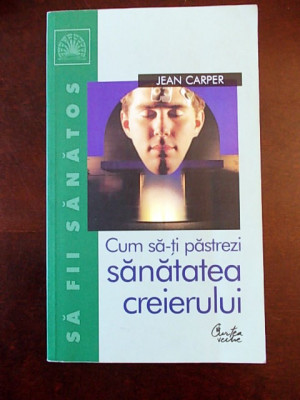 CUM SA-TI PASTREZI SANATATEA CREIERULUI- JEAN CARPER, r2a foto