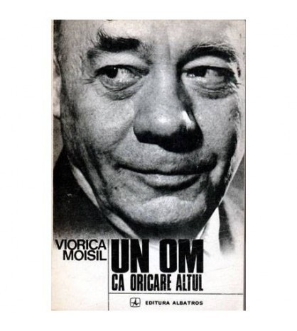 Viorica Moisil - Un om ca oricare altul - Grigore C. Moisil - 102028