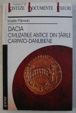 DACIA - CIVILIZATIILE ANTICE DIN TARILE CARPATO - DANUBIENE de VASILE PARVAN , 2002