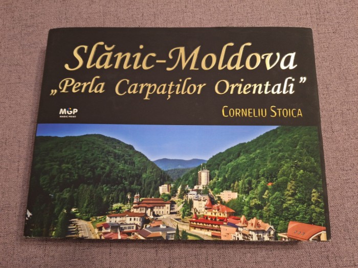 10+ SLĂNIC-MOLDOVA ,, PERLA&rdquo; CARPAȚILOR ORIENTALI
