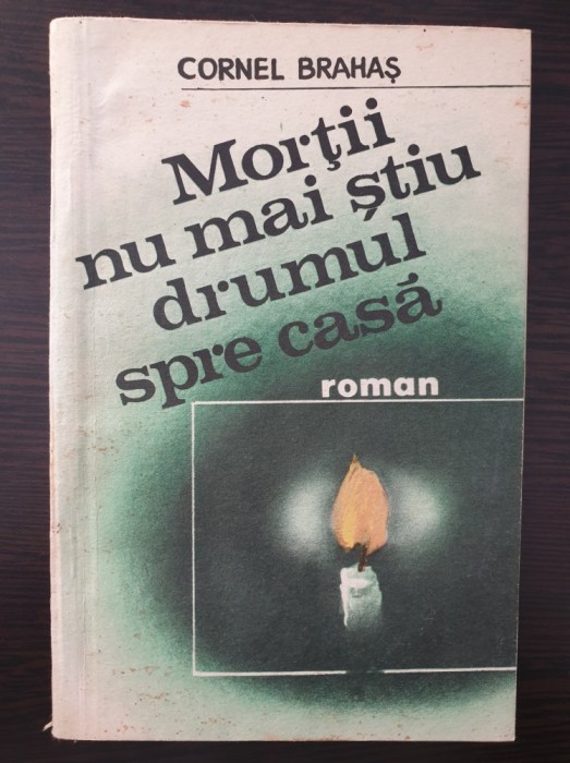 MORTII NU MAI STIU DRUMUL SPRE CASA - Cornel Brahas