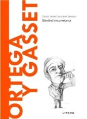 Descopera filosofia. Ortega y Gasset. Gandind circumstanta/Carlos Javier Gonzalez Serrano