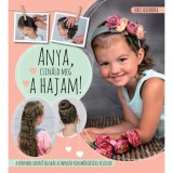 Anya, csin&aacute;ld meg a hajam! - Veres Alexandra
