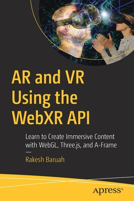 AR and VR Using the Webxr API: Learn to Create Immersive Content with Webgl, Three.Js, and A-Frame foto