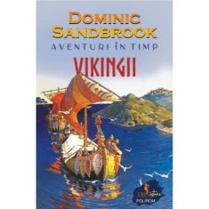 Aventuri In Timp. Vikingii - Dominic Sandbrook