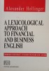Alexander Hollinger - A lexicological approach to financial and business english (Editia: 2005)