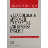 Alexander Hollinger - A lexicological approach to financial and business english (Editia: 2005)