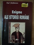 ENIGME ALE ISTORIEI ROMANE de PAUL STEFANESCU , 2002