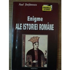 ENIGME ALE ISTORIEI ROMANE de PAUL STEFANESCU , 2002