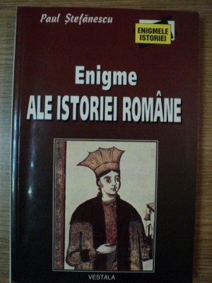 ENIGME ALE ISTORIEI ROMANE de PAUL STEFANESCU , 2002 foto