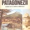 PATAGONEZII. OAMENII DE LA CAPATUL PAMANTULUI-IOAN ST. RADU-261216