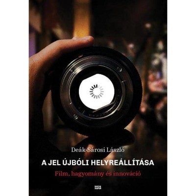 A jel &amp;uacute;jb&amp;oacute;li helyre&amp;aacute;ll&amp;iacute;t&amp;aacute;sa - Film, hagyom&amp;aacute;ny &amp;eacute;s innov&amp;aacute;ci&amp;oacute; - De&amp;aacute;k-S&amp;aacute;rosi L&amp;aacute;szl&amp;oacute; foto