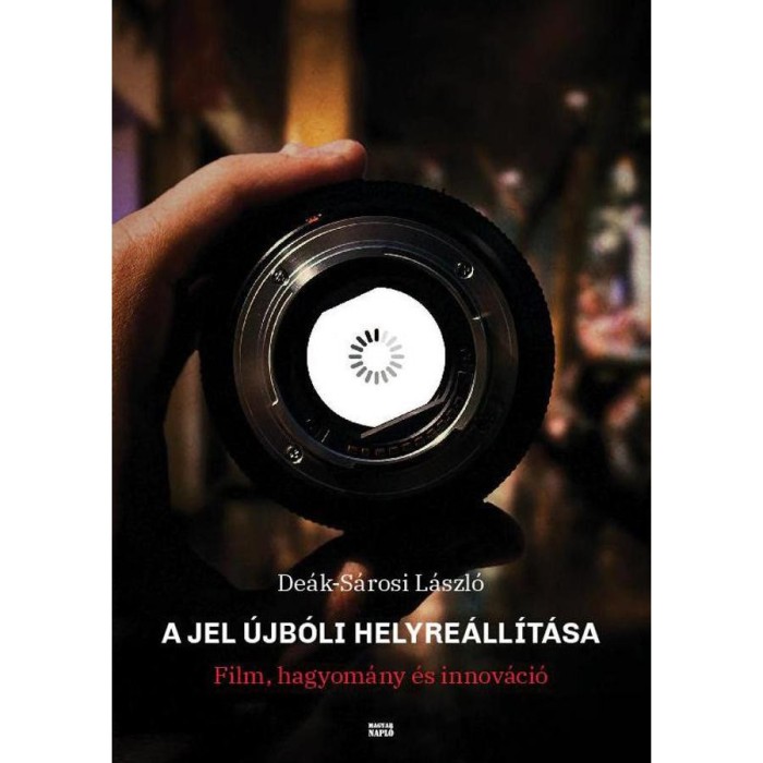 A jel &uacute;jb&oacute;li helyre&aacute;ll&iacute;t&aacute;sa - Film, hagyom&aacute;ny &eacute;s innov&aacute;ci&oacute; - De&aacute;k-S&aacute;rosi L&aacute;szl&oacute;