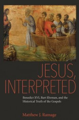 Jesus, Interpreted: Benedict XVI, Bart Ehrman, and the Historical Truth of the Gospels foto