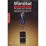 Paul Roberts - Sfarsitul petrolului - In pragul unui dezastru (Editia: 2008)
