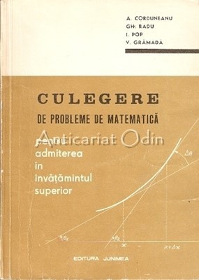 Culegere De Probleme De Matematica - A. Corduneanu, Gh. Radu, I. Pop foto