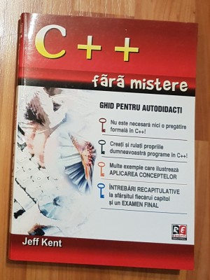 C++ fara mistere. Ghid pentru autodidacti de Jeff Kent foto