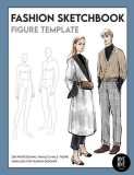 Female &amp;amp; Male Fashion Sketchbook Figure Template: Professional Fashion Illustration Sketchbook with 200 female &amp;amp; male fashion figure templates