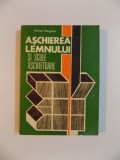 ASCHIEREA LEMNULUI SI SCULE ASCHIETOARE de VICTOR DOGARU , 1977