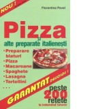 Pizza si alte preparate italienesti - peste 200 de retete la indemana tuturor - Florentina Pavel