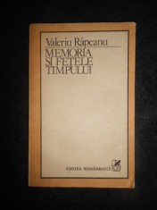 VALERIU RAPEANU - MEMORIA SI FETELE TIMPULUI