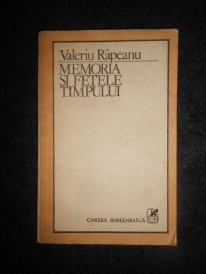 VALERIU RAPEANU - MEMORIA SI FETELE TIMPULUI foto