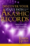Discover Your Soul&#039;s Path Through the Akashic Records: Taking Your Life from Ordinary to Extraordinary