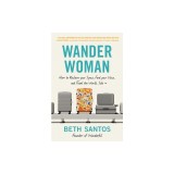 Wander Woman: How to Reclaim Your Space, Find Your Voice, and Travel the World, Solo
