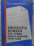 EMIGRATIA ROMANA DIN LUMEA ANGLO-SAXONA 1939-1945-VALERIU FLORIN DOBRINESCU-271687