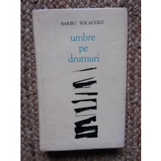 Barbu Solacolu &ndash; Umbre pe drumuri ( prima editie )