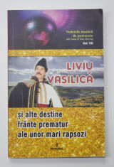 LIVIU VASILICA - SI ALTE DESTINE FRANTE PREMATUR ALE UNOR MARI RAPSOZI de ADI VANTU si DAN HARCIOG , 2018 foto