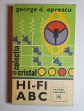 HI-FI ABC &ndash; Aut. George D. Oprescu, Ed. Albatros, colecția Cristal, 1978