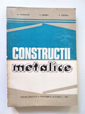 CONSTRUCTII METALICE de N. PATRINICHE , P. SIMINEA , E. CHESARU , 1982 foto