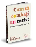 Cum să combați un rasist. Istorie, știință, rasă și realitate - Paperback - Adam Rutherford - Publica