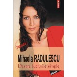 Despre lucrurile simple - Paperback brosat - Mihaela Rădulescu - Polirom