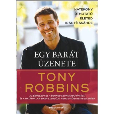 Egy bar&amp;aacute;t &amp;uuml;zenete - Hat&amp;eacute;kony &amp;uacute;tmutat&amp;oacute; &amp;eacute;leted ir&amp;aacute;ny&amp;iacute;t&amp;aacute;s&amp;aacute;hoz - Tony Robbins foto