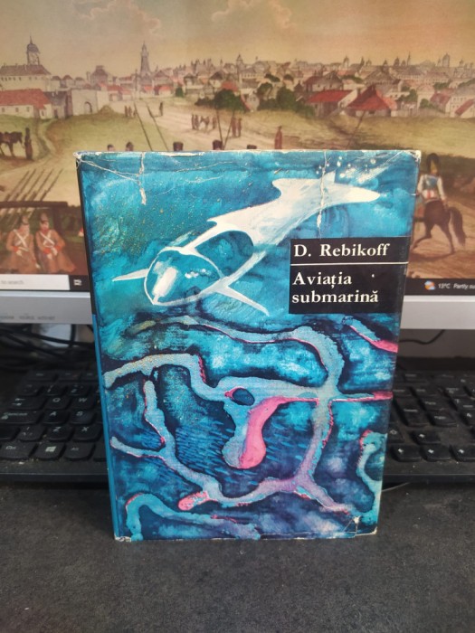 D. Rebikoff, Aviația submarină, editura Științifică, București 1968, 149