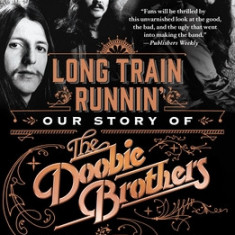 Long Train Runnin': Our Story of the Doobie Brothers