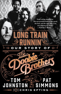 Long Train Runnin&#039;: Our Story of the Doobie Brothers